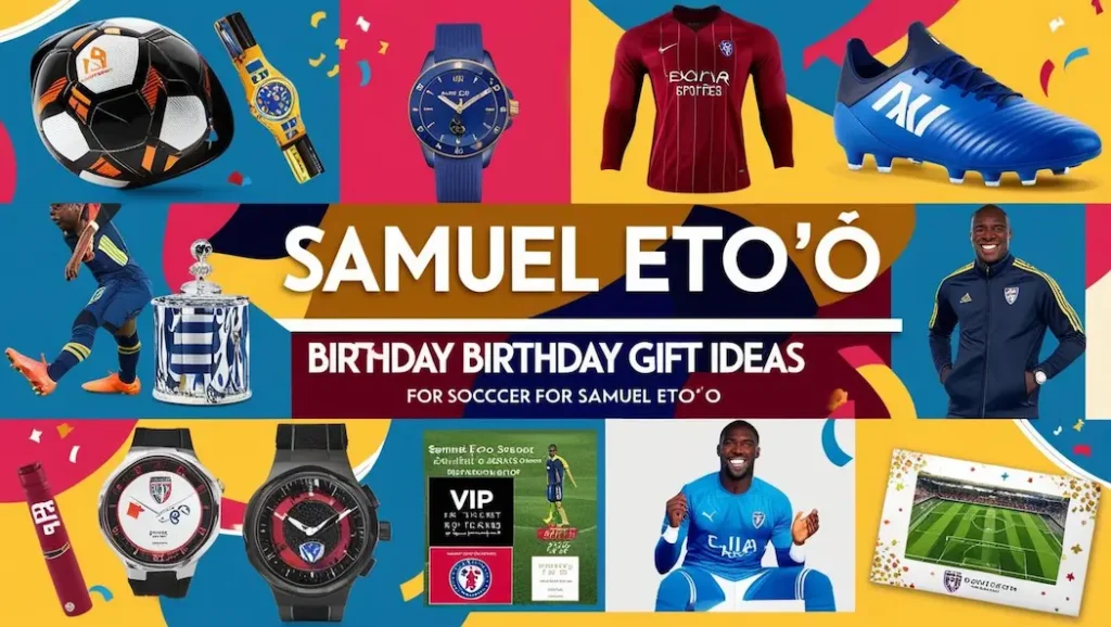 Birthday Gift Ideas for Samuel Etoo