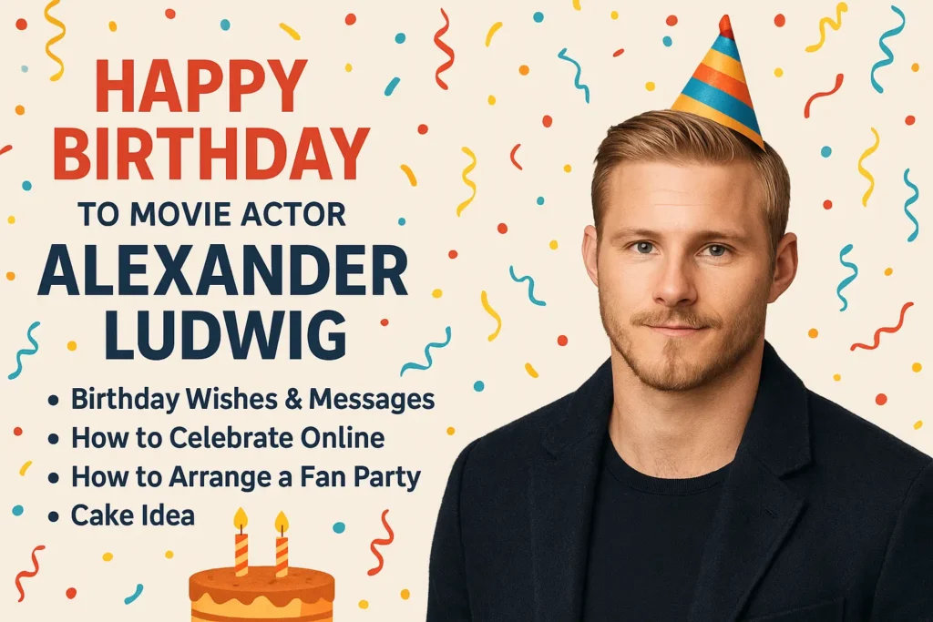 Alexander Ludwig Birthday Wishes Messages Ideas