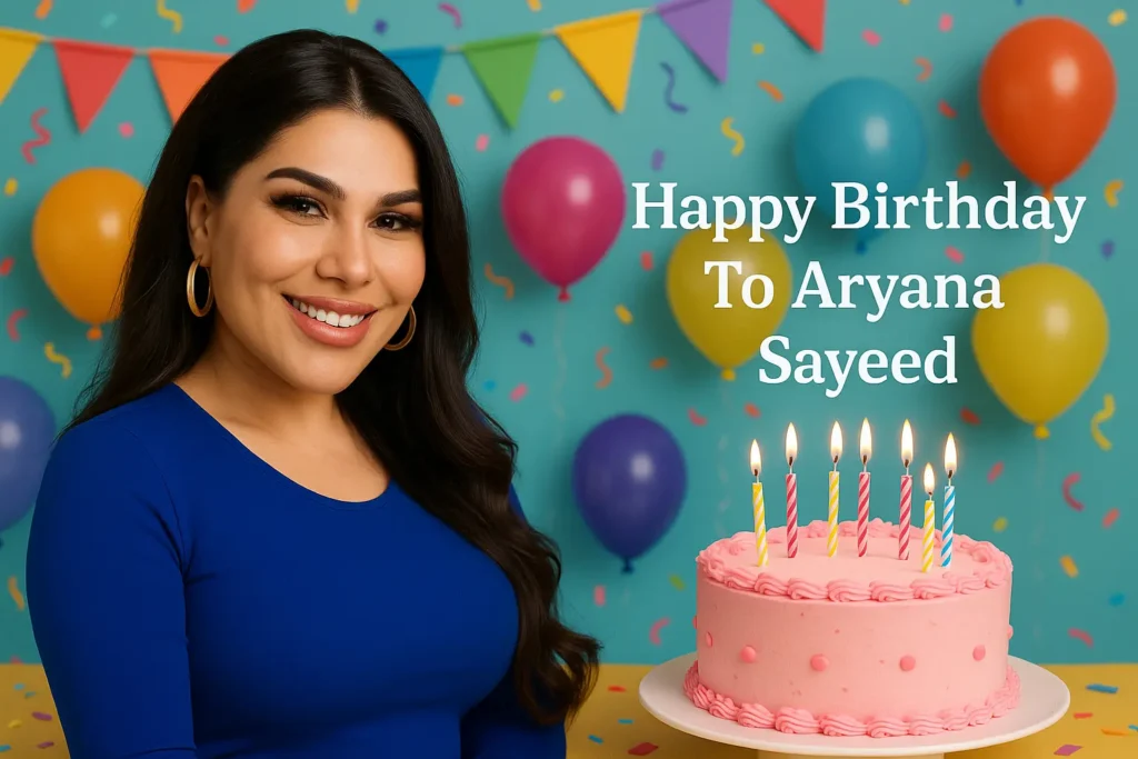 Birthday of Aryana Sayeed