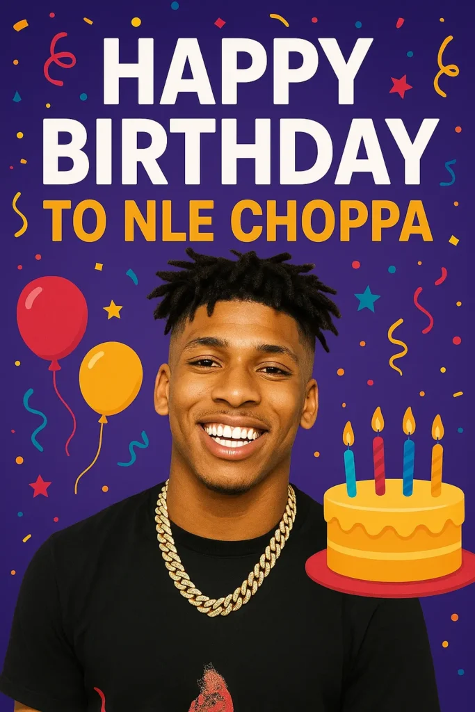 Birthday Wishes Messages for NLE Choppa